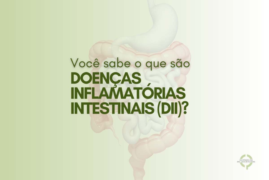 O que são Doenças Inflamatórias Intestinais (DII)?